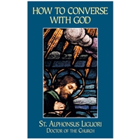 How to Converse with God - St. Alphonsus Liguori